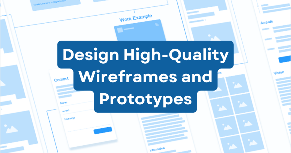 Design High-Quality Wireframes and Prototypes